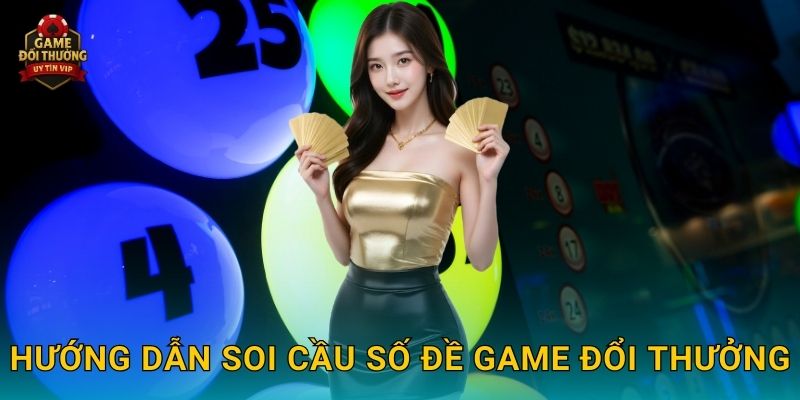 Soi cầu số đề Game đổi thưởng chính xác và dễ áp dụng 2 Hướng dẫn Soi cầu số đề Game đổi thưởng