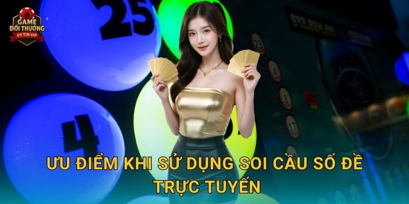 Soi cầu số đề Game đổi thưởng chính xác và dễ áp dụng 3 Ưu điểm khi sử dụng Soi cầu số đề trực tuyến