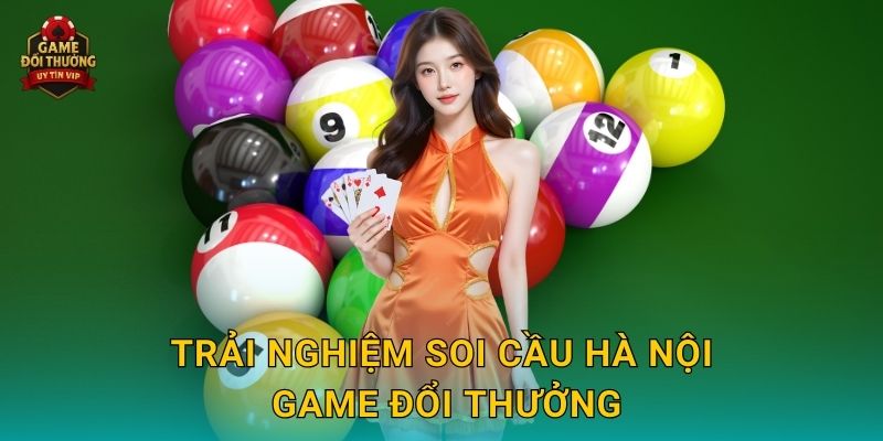 Soi cầu Hà Nội Game đổi thưởng chính xác cho người chơi miền Bắc 2 Trải nghiệm Soi cầu Hà Nội Game đổi thưởng