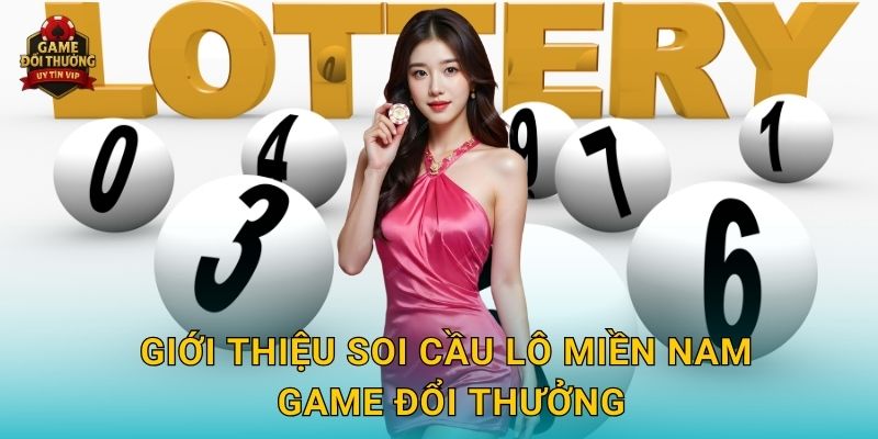 Soi cầu lô miền Nam Game đổi thưởng chuẩn xác và dễ áp dụng 2 Giới thiệu Soi cầu lô miền Nam Game đổi thưởng