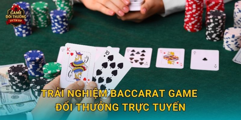 Baccarat Game đổi thưởng kịch tính với tỷ lệ thắng cao 2 Trải nghiệm Baccarat Game đổi thưởng trực tuyến