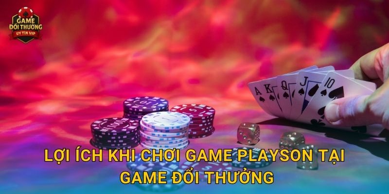 Playson Game đổi thưởng hấp dẫn với kho trò chơi hiện đại 3 Lợi ích khi chơi game Playson tại Game đổi thưởng