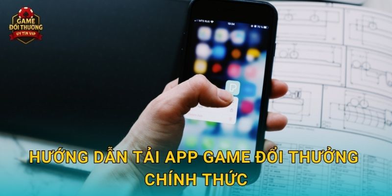 Tải app Game đổi thưởng tiện ích trải nghiệm mọi lúc mọi nơi 2 Hướng dẫn Tải app Game đổi thưởng chính thức