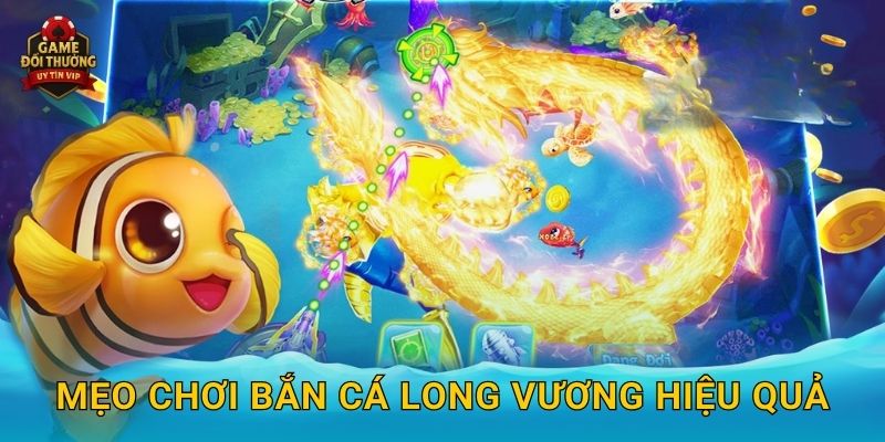 Bắn Cá Long Vương Game đổi thưởng đầy kịch tính với phần quà siêu khủng 3 Mẹo chơi Bắn Cá Long Vương hiệu quả