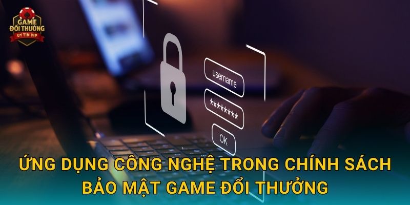 Chính sách bảo mật minh bạch tại Game đổi thưởng trực tuyến 2 Ứng dụng công nghệ trong Chính sách bảo mật Game đổi thưởng