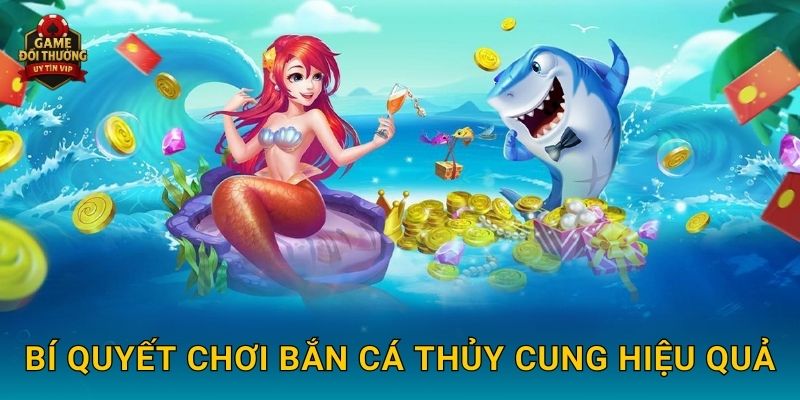 Bắn Cá Thủy Cung Game đổi thưởng kịch tính với kho báu dưới biển 3 Bí quyết chơi Bắn Cá Thủy Cung hiệu quả