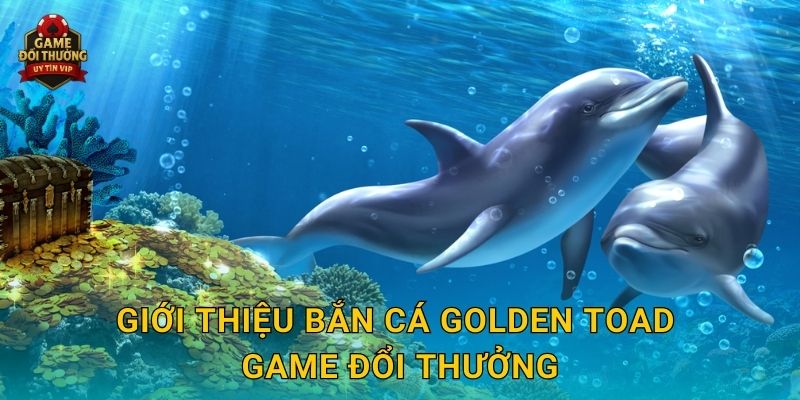 Bắn Cá Golden Toad Game đổi thưởng với cơ hội trúng vàng lớn 2 Giới thiệu Bắn Cá Golden Toad Game đổi thưởng