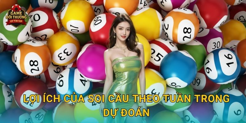 Soi cầu theo tuần Game đổi thưởng chính xác cho người chơi mới 3 Lợi ích của Soi cầu theo tuần trong dự đoán