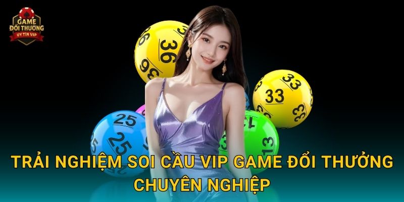 Soi cầu VIP Game đổi thưởng mang lại cơ hội thắng lớn 2 Trải nghiệm Soi cầu VIP Game đổi thưởng chuyên nghiệp