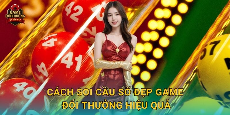 Soi cầu số đẹp Game đổi thưởng chuẩn xác cho người yêu con số 2 Cách Soi cầu số đẹp Game đổi thưởng hiệu quả